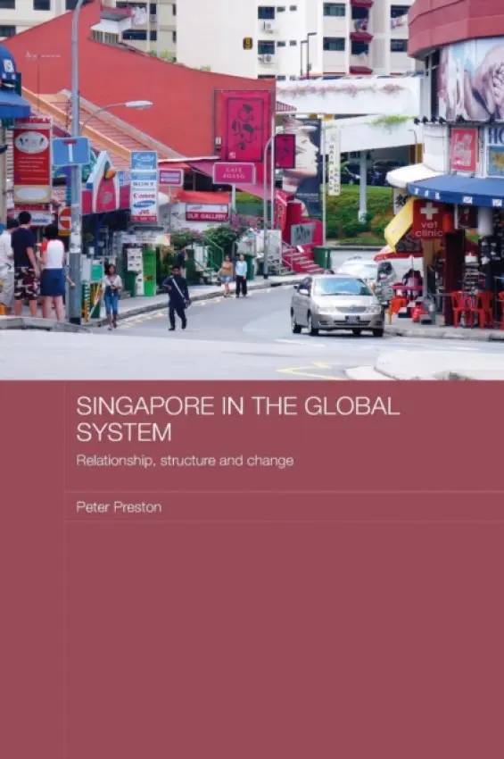 Singapore in the Global System - Preston, Peter (Chinese University of Hong Kong, China)