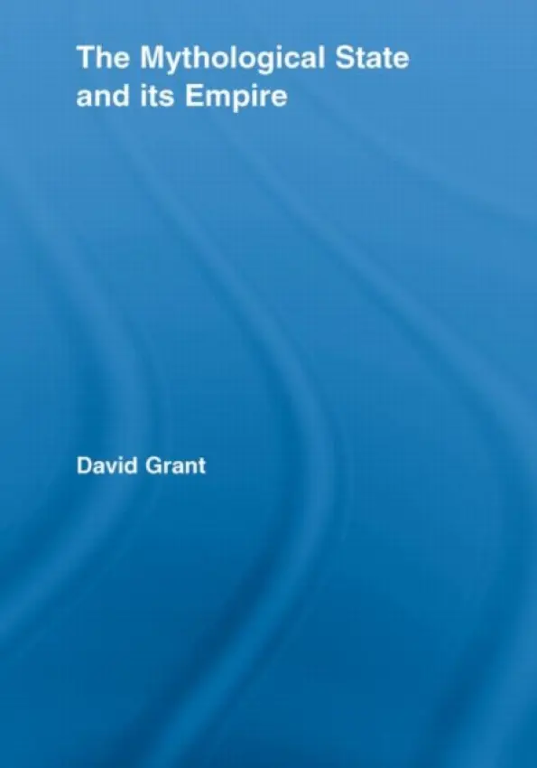 Mythological State and its Empire - Grant, David