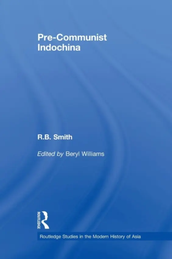 Pre-Communist Indochina - Smith, R.B.