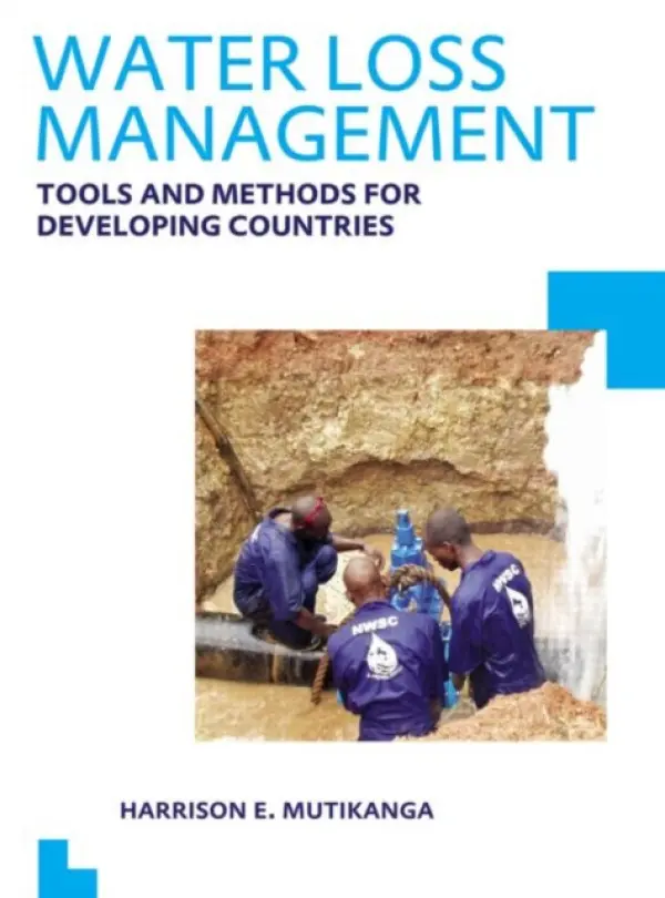 Water Loss Management: Tools and Methods for Developing Countries - Mutikanga, Harrison E. (UNESCO-IHE Institute for Water Education, Delft, The Netherlands)