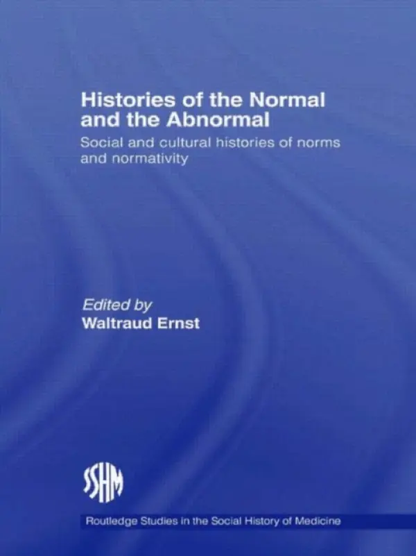 Histories of the Normal and the Abnormal - Ernst, Waltraud (University of Southampton, UK)