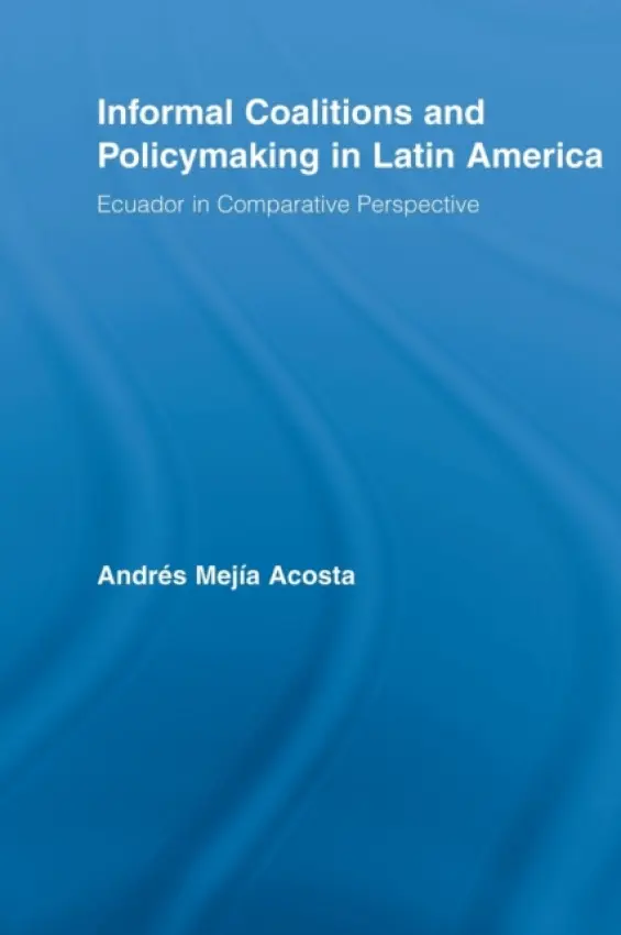 Informal Coalitions and Policymaking in Latin America - Mejia Acosta, Andres (University of Sussex, UK)