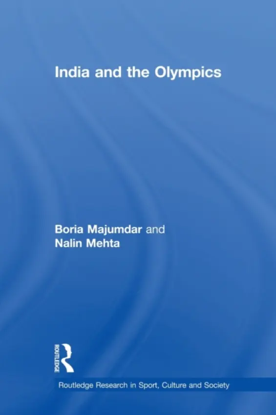 India and the Olympics - Majumdar, Boria (University of Central Lancashire, UK) a Mehta, Nalin (La Trobe University, Australia)