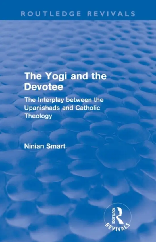 Yogi and the Devotee (Routledge Revivals) - Smart, Ninian