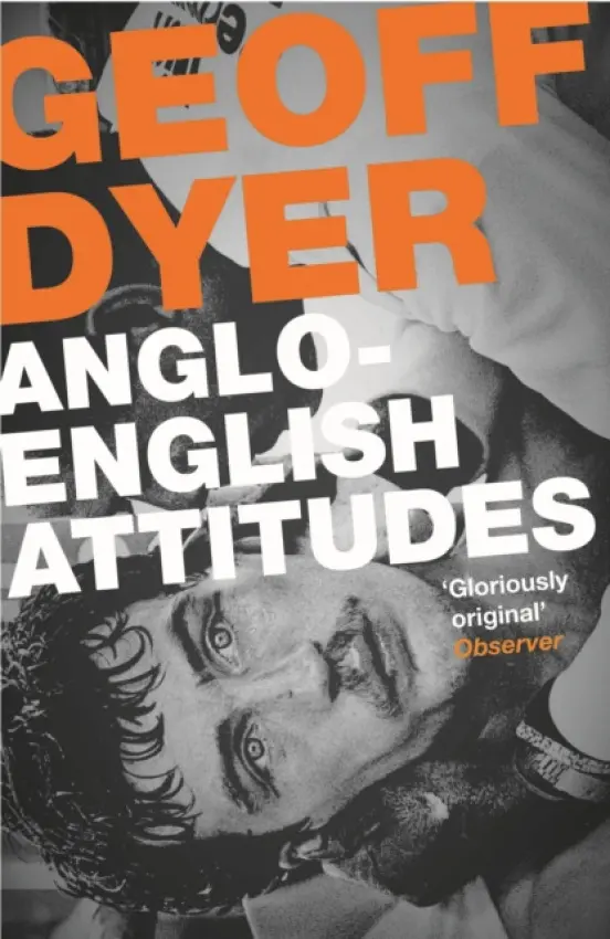 Anglo-English Attitudes - Geoff Dyer