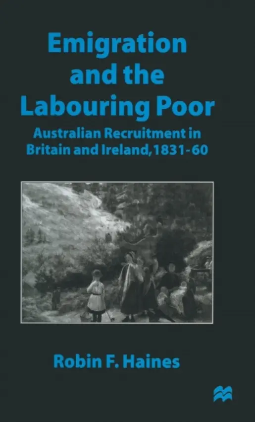 Emigration and the Labouring Poor - Haines, Robin F.