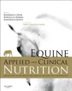 Equine Applied and Clinical Nutrition - Geor, Raymond J. (Professor of Equine Medicine and Pro Vice-Chancellor, College of Sciences, Massey University, Palmerston North, New Zealand) a Harris, Patricia, MA, PhD, Vet MB, MRCVS, Diplomate, European College of Veterinary Clinical Nutrition (Director