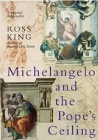 Michelangelo And The Pope's Ceiling - King, Dr Ross