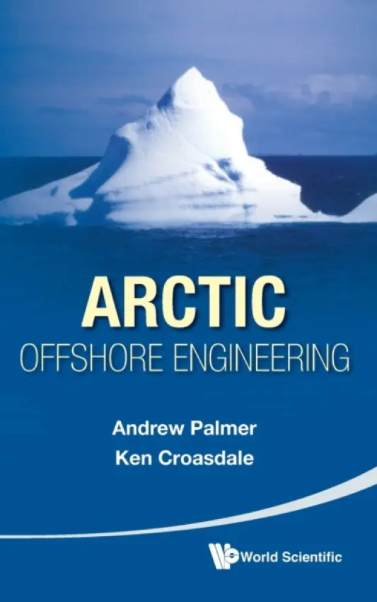 Arctic Offshore Engineering - Palmer, Andrew Clennel (Nus, S'pore) a Croasdale, Kenneth R (K R Croasdale  a  Assoc Ltd, Canada)
