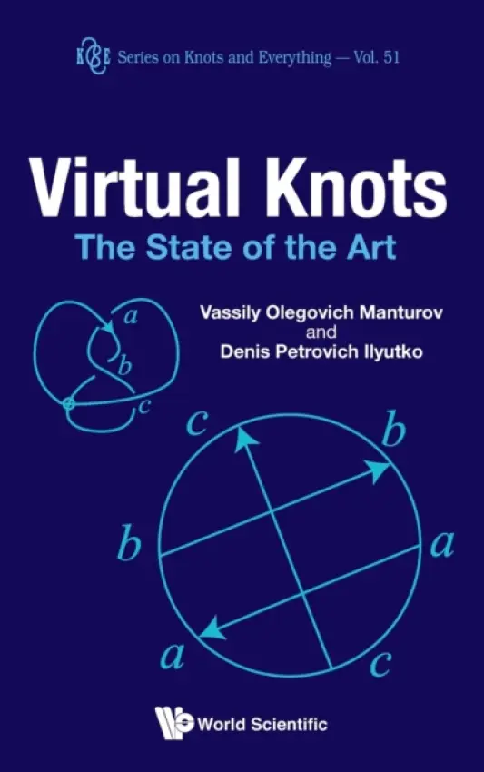 Virtual Knots: The State Of The Art - Manturov, Vassily Olegovich (Bauman Moscow State Technical Univ, Russia  a  Lab Of Quantum Topology, Chelyabinsk State Univ, Russia) a Ilyutko, Denis Petrovich (Moscow State Univ, Russia)
