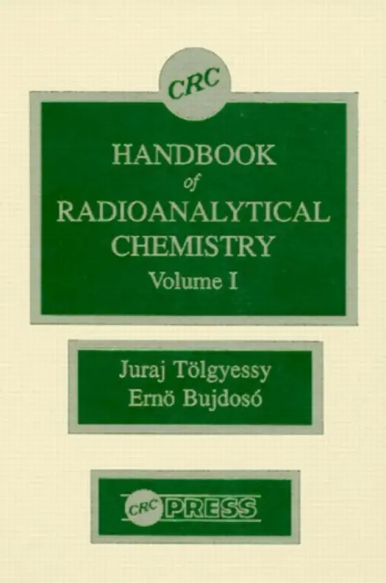 CRC Handbook of Radioanalytical ChemistryVolume 1 - Tolgyessy, Juraj (Slovak Technical University) a Bujdoso, Erno