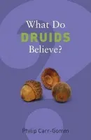 What Do Druids Believe? - Philip Carr-Gomm