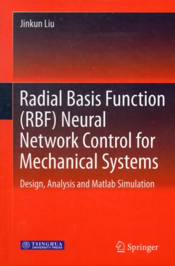 Radial Basis Function (RBF) Neural Network Control for Mechanical Systems - Liu, Jinkun