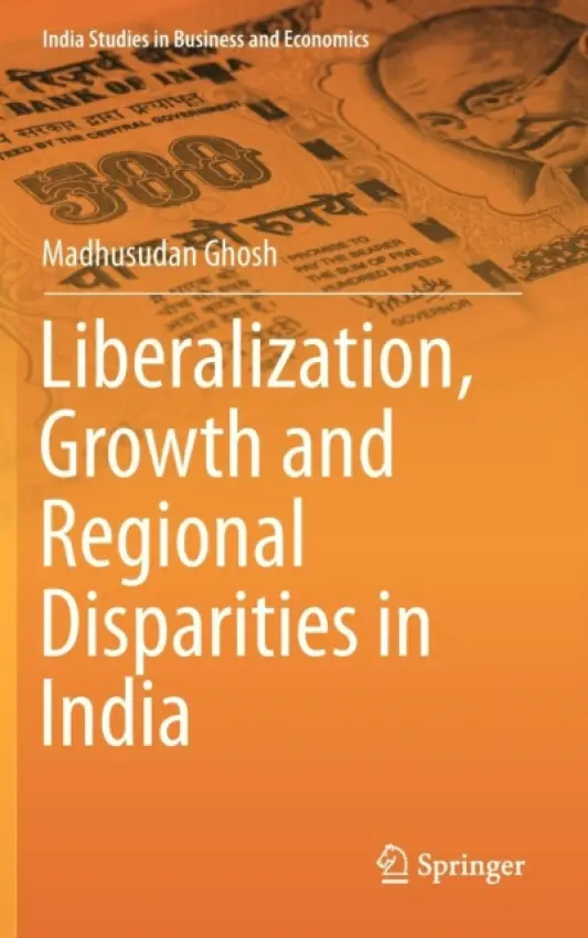 Liberalization, Growth and Regional Disparities in India - Ghosh, Madhusudan