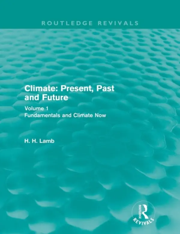 Climate: Present, Past and Future (Routledge Revivals) - Lamb, H. H.