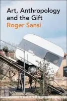 Art, Anthropology and the Gift - Sansi, Roger
