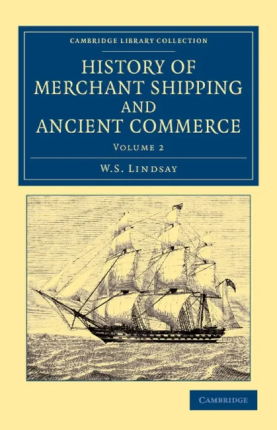 History of Merchant Shipping and Ancient Commerce - Lindsay, W. S.