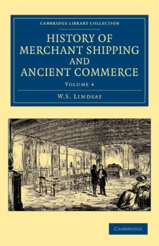 History of Merchant Shipping and Ancient Commerce - Lindsay, W. S.