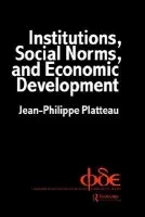 Institutions, Social Norms and Economic Development - Platteau, Jean-Philippe