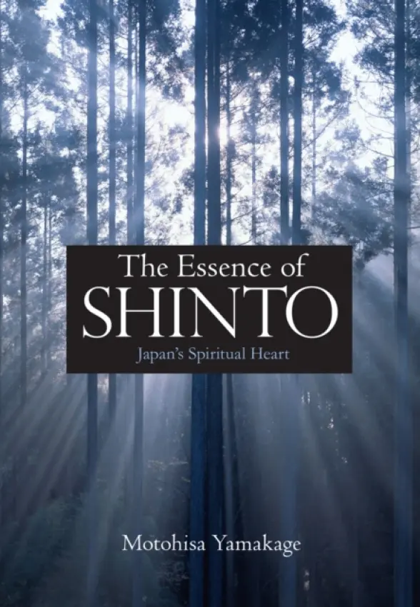 Essence of Shinto: Japan's Spiritual Heart - Motohisa Yamakage