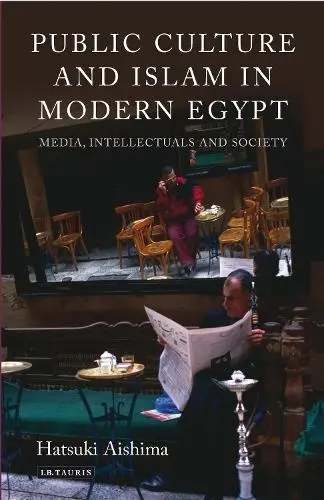 Public Culture and Islam in Modern Egypt - Aishima, Hatsuki
