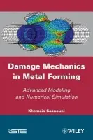 Damage Mechanics in Metal Forming - Saanouni, Khemais (University of Technology of Troyes, France)