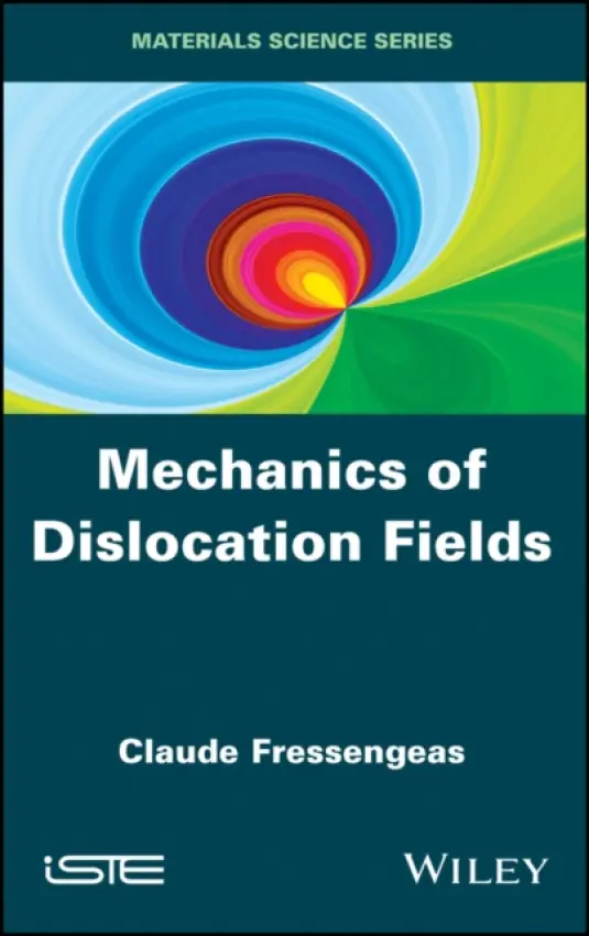 Mechanics of Dislocation Fields - Fressengeas, Claude (University of Lorraine, France)