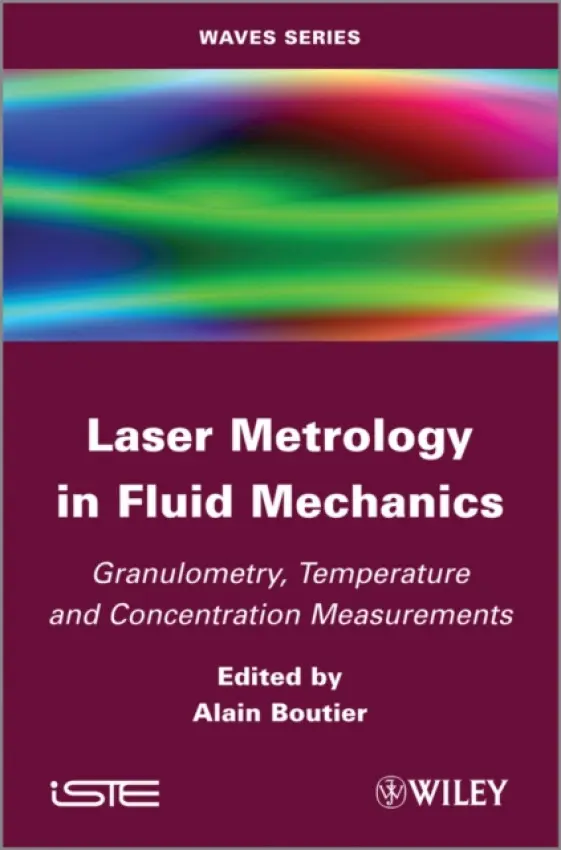 Laser Metrology in Fluid Mechanics - Boutier, Alain (AFVL, French Association of Laser Velocimetry, France)