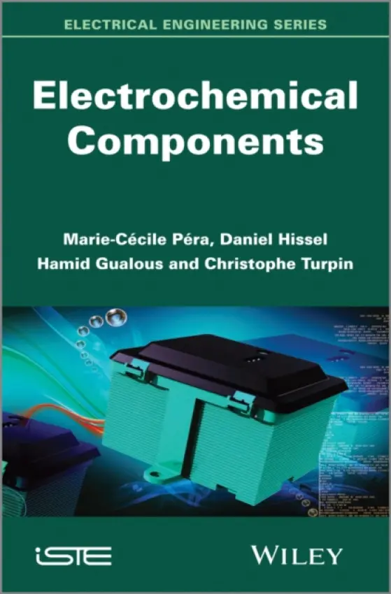 Electrochemical Components - Pera, Marie-Cecile (IUT Belfort Montbeliard, France) a Hissel, Daniel (University of Franche-Comte France) a Gualous, Hamid (University of Franche-Comte France) a Turpin, Christophe (CNRS-LAPLACE, Toulouse, France)