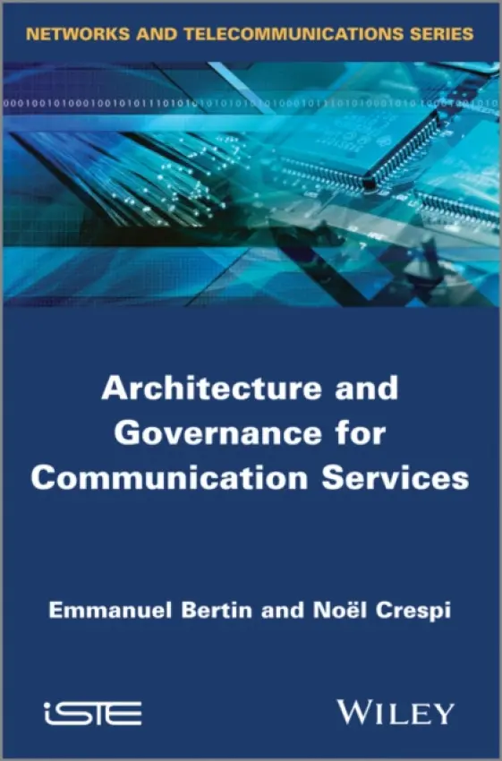 Architecture and Governance for Communication Services - Bertin, Emmanuel (Telecom SudParis, France) a Crespi, Noel (Orange Labs, France)