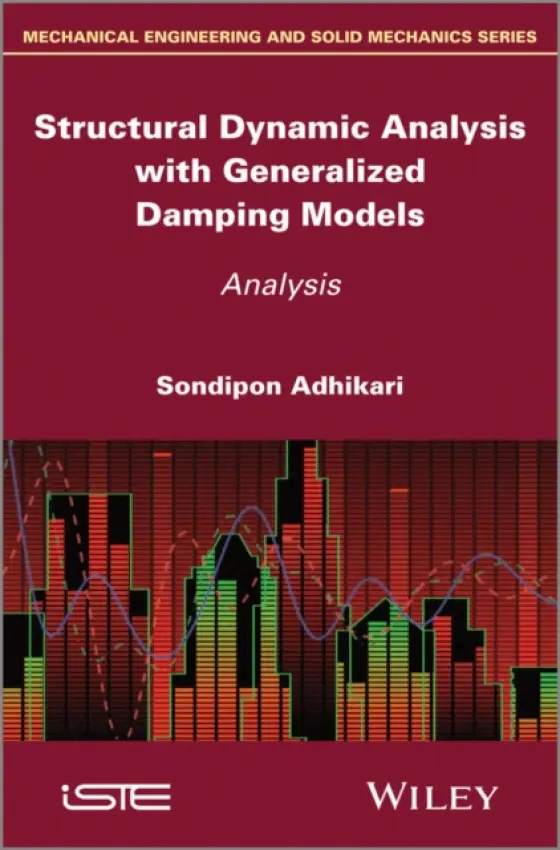 Structural Dynamic Analysis with Generalized Damping Models - Adhikari, Sondipon (University of Glasgow, UK)