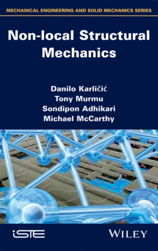 Non-local Structural Mechanics - Karlicic, Danilo (University of Nis, Serbia) a Murmu, Tony (University of the West of Scotland, UK) a Adhikari, Sondipon (University of Glasgow, UK) a McCarthy, Michael (University of Limerick, Ireland)
