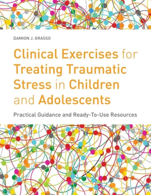 Clinical Exercises for Treating Traumatic Stress in Children and Adolescents - Grasso, Damion J.