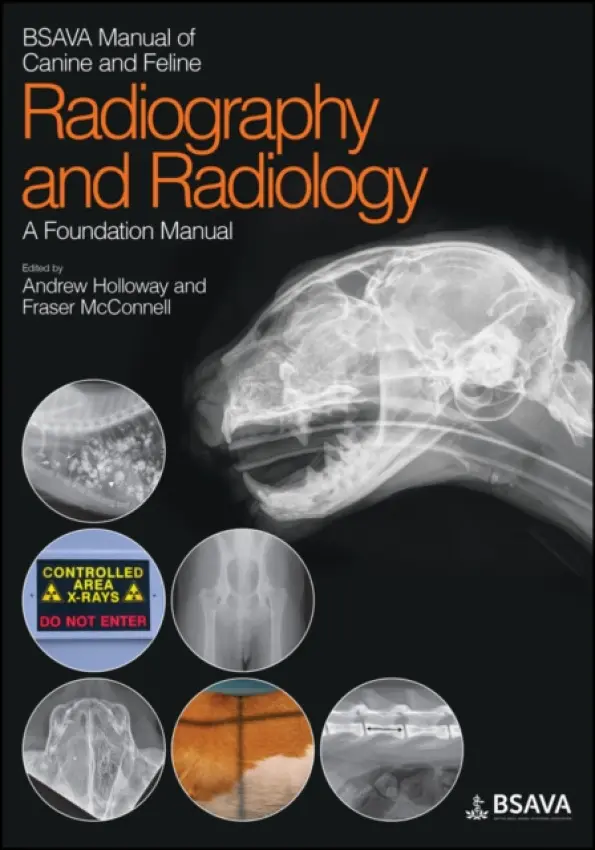 BSAVA Manual of Canine and Feline Radiography and Radiology - Holloway, Andrew (Centre for Small Animal Studies, Animal Health Trust, UK) a McConnell, Fraser (University of Liverpool, Small Animal Teaching Hospital, UK)