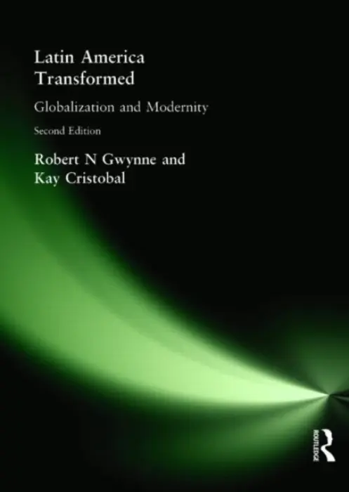 Latin America Transformed - Gwynne, Robert N a Cristobal, Kay