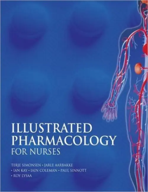 Illustrated Pharmacology for Nurses - Ian Kay, Terje Simonsen, Jarle Aarbakke