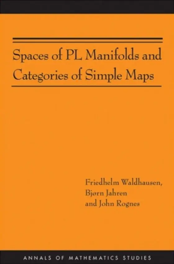 Spaces of PL Manifolds and Categories of Simple Maps - Waldhausen, Friedhelm a Jahren, Bjorn a Rognes, John