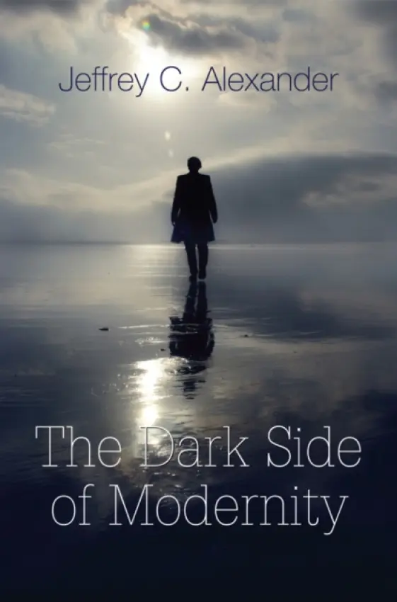 Dark Side of Modernity - Alexander, Jeffrey C. (Yale University)
