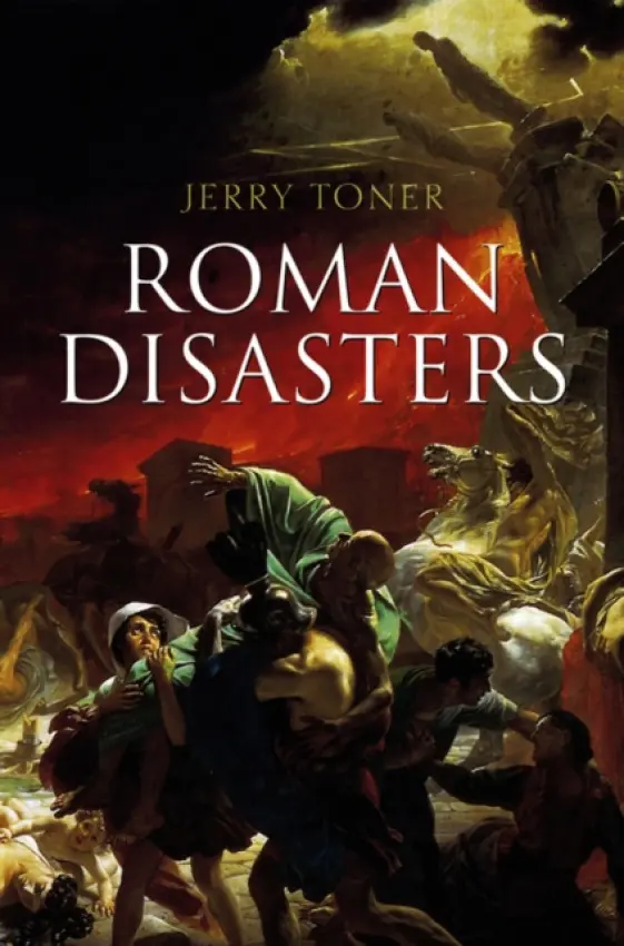 Roman Disasters - Toner, Jerry (University of Cambridge)