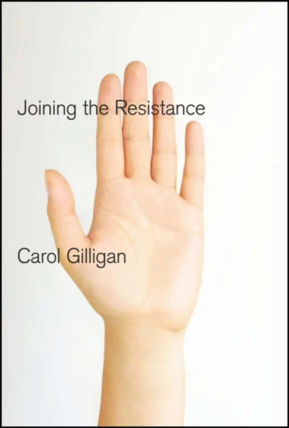 Joining the Resistance - Gilligan, Carol (New York University)