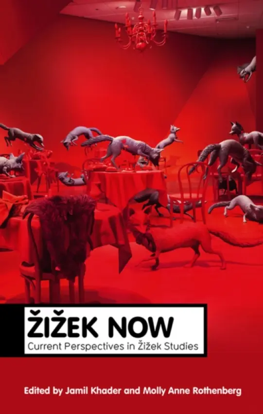 Zizek Now - Khader, Jamil (Stetson University) a Rothenberg, Molly Anne (Tulane University)