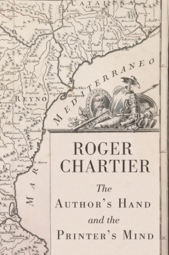 Author's Hand and the Printer's Mind - Chartier, Roger (Ecole des Hautes Etudes en Sciences Sociales, Paris)