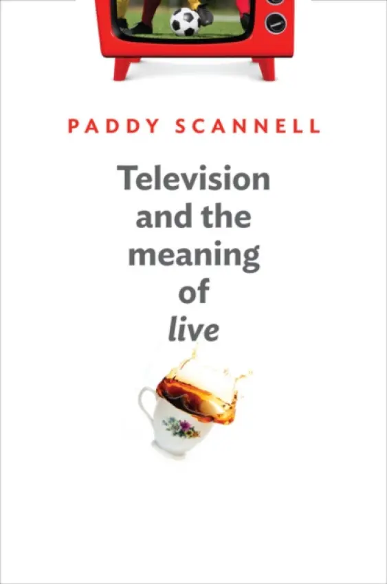 Television and the Meaning of 'Live' - Scannell, Paddy (University of Michigan)