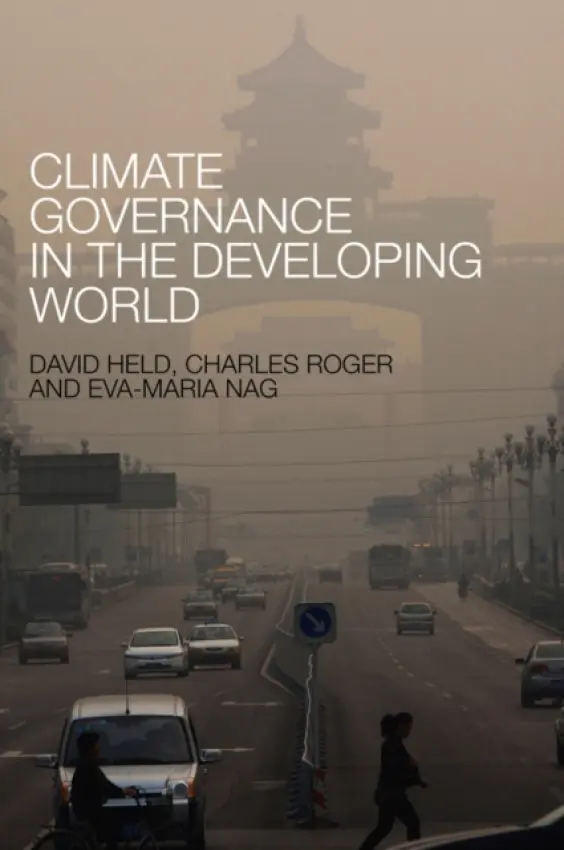 Climate Governance in the Developing World - Held, David (Durham University) a Roger, Charles (University of British Columbia) a Nag, Eva-Maria (London School of Economics and Political Science)
