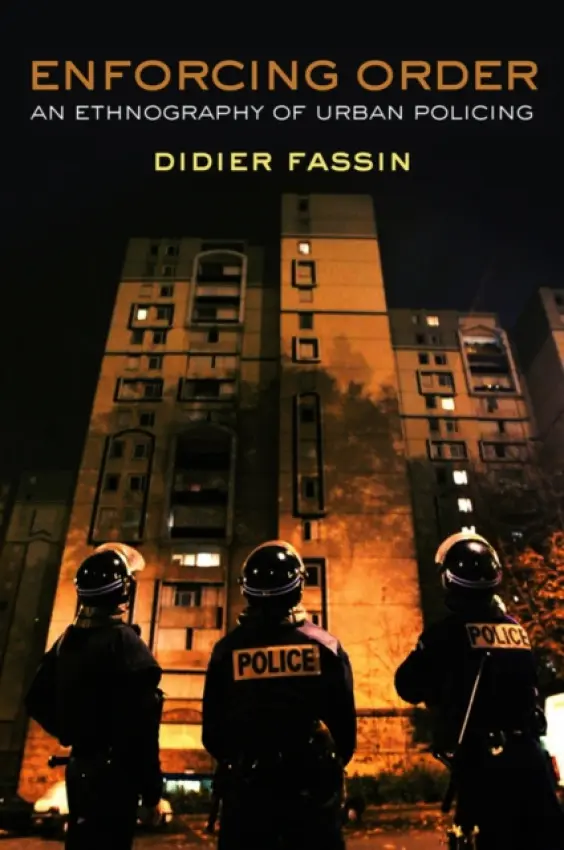 Enforcing Order - Fassin, Didier (Institute for Advanced Study, Princeton)