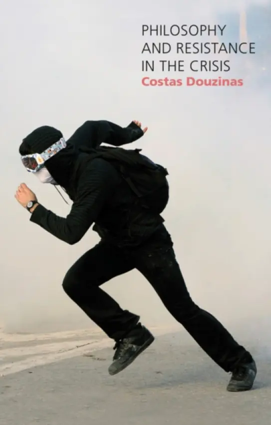 Philosophy and Resistance in the Crisis - Douzinas, Costas (Birkbeck, University of London)