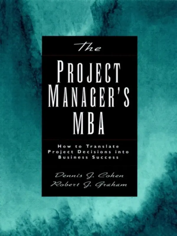 Project Manager's MBA - Cohen, Dennis J. a Graham, Robert J.