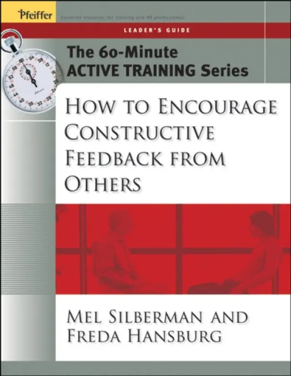 60-Minute Active Training Series: How to Encourage Constructive Feedback from Others, Leader's Guide - Silberman, Melvin L. (Temple University) a Hansburg, Freda