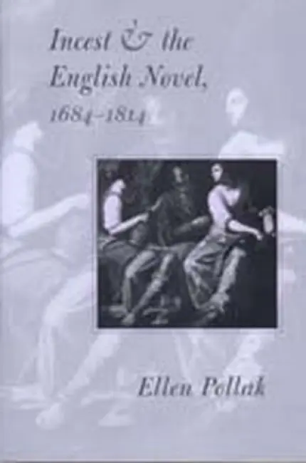Incest and the English Novel, 1684-1814 - Pollak, Ellen (Associate Professor, Michigan State University)