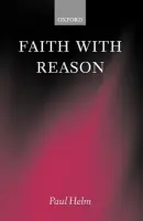 Faith with Reason - Helm, Paul (, King's College London)